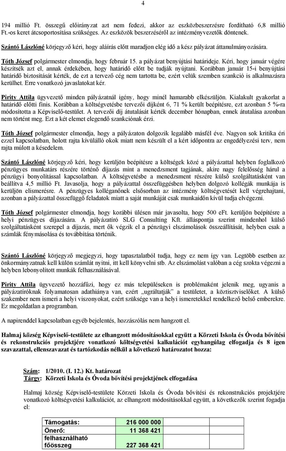 Kéri, hogy január végére készítsék azt el, annak érdekében, hogy határidő előtt be tudják nyújtani.