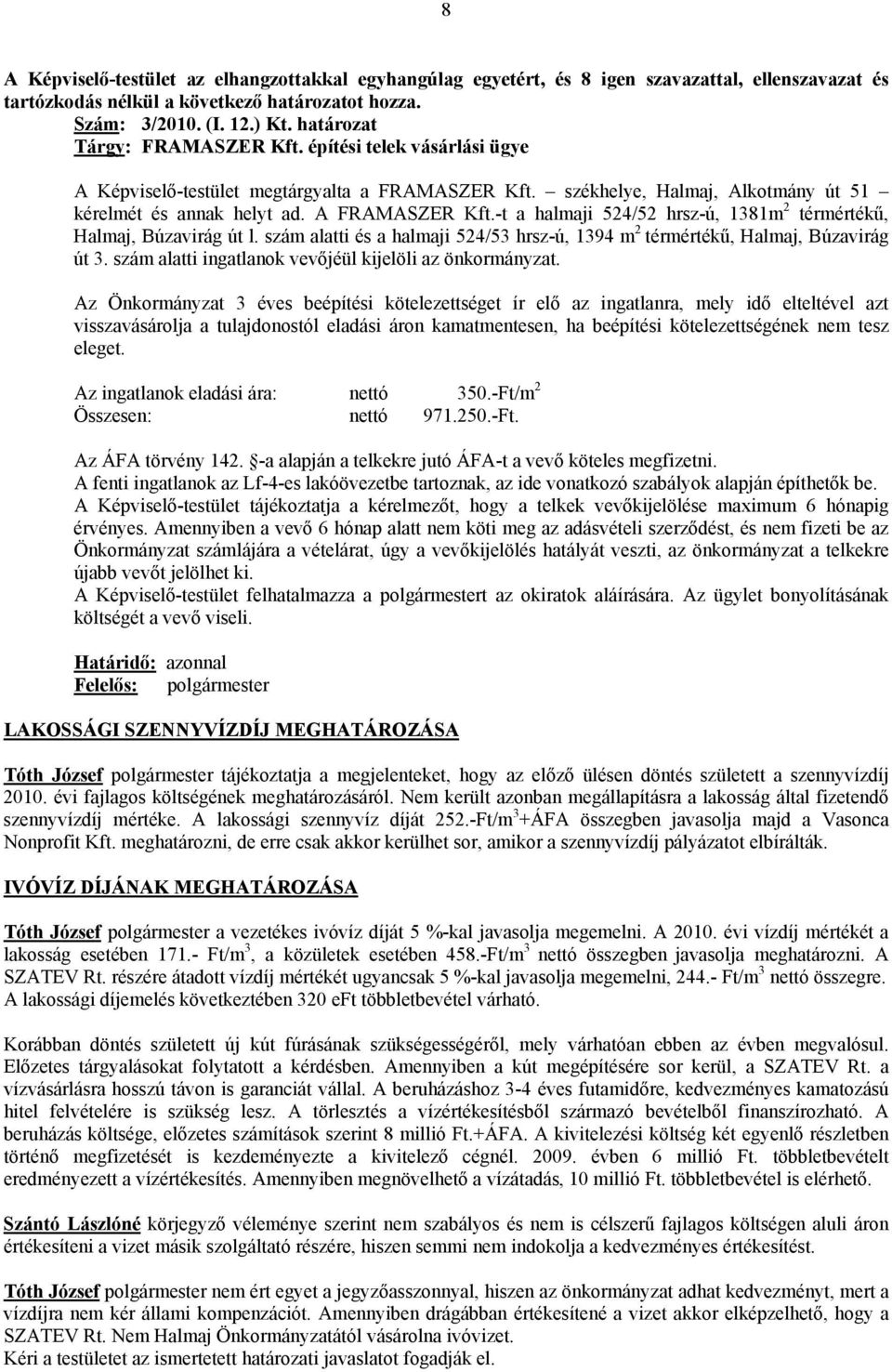 -t a halmaji 524/52 hrsz-ú, 1381m 2 térmértékű, Halmaj, Búzavirág út l. szám alatti és a halmaji 524/53 hrsz-ú, 1394 m 2 térmértékű, Halmaj, Búzavirág út 3.