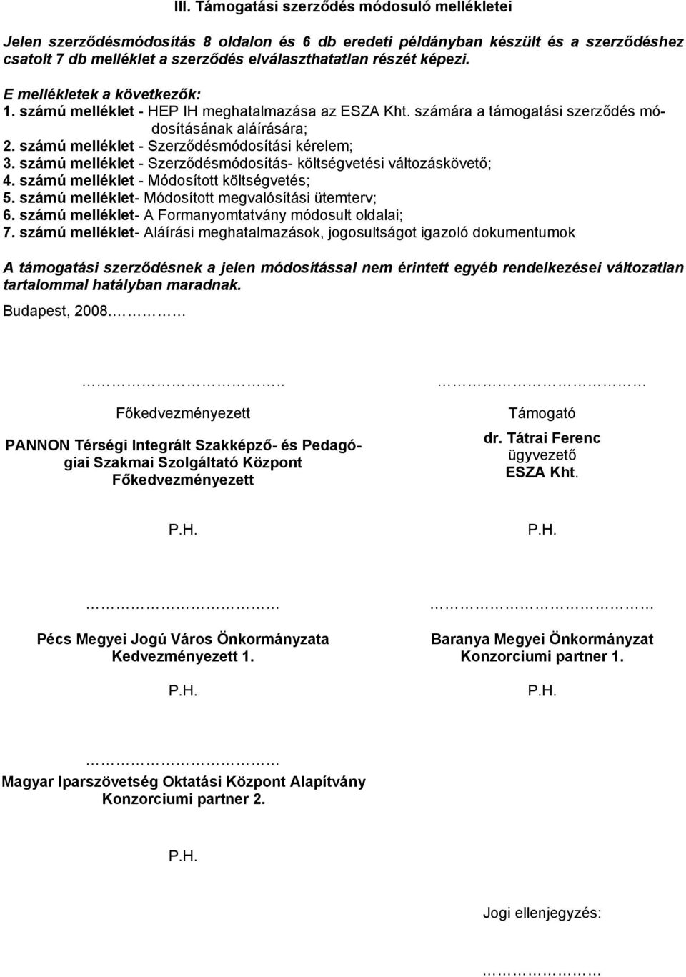 számú melléklet - Szerződésmódosítási kérelem; 3. számú melléklet - Szerződésmódosítás- költségvetési változáskövető; 4. számú melléklet - Módosított költségvetés; 5.