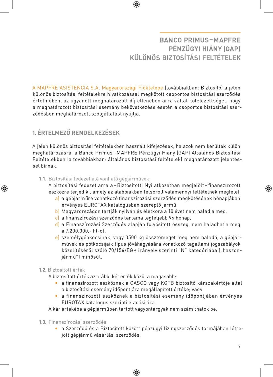 a csoportos biztosítási szerződésben meghatározott szolgáltatást nyújtja. 1.