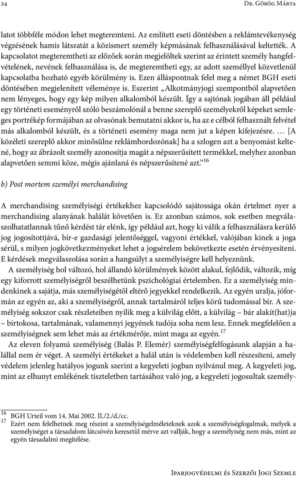 hozható egyéb körülmény is. Ezen álláspontnak felel meg a német BGH eseti döntésében megjelenített véleménye is.