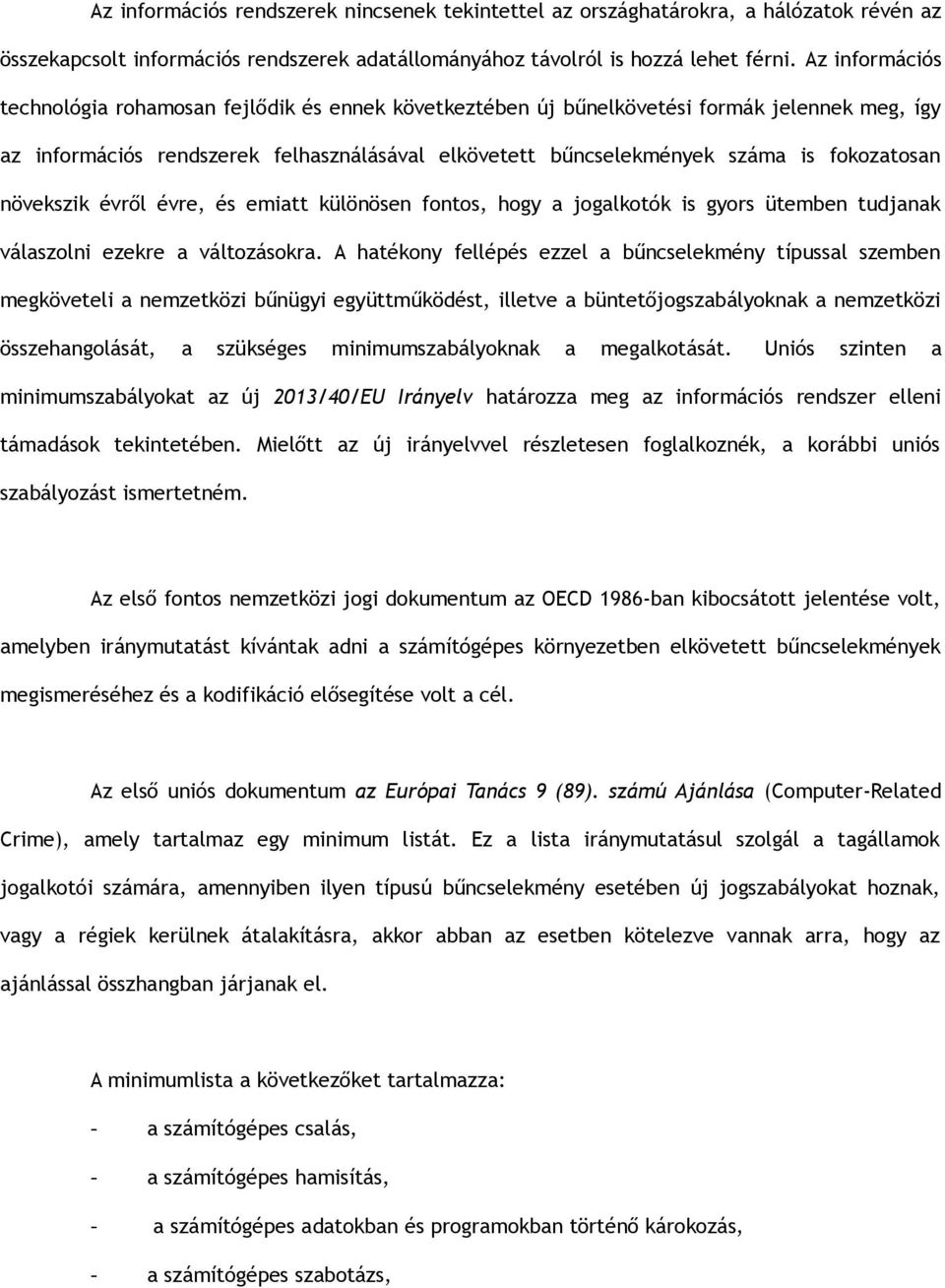 fokozatosan növekszik évről évre, és emiatt különösen fontos, hogy a jogalkotók is gyors ütemben tudjanak válaszolni ezekre a változásokra.