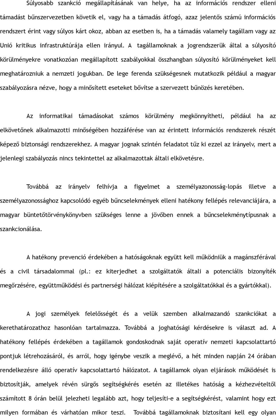 A tagállamoknak a jogrendszerük által a súlyosító körülményekre vonatkozóan megállapított szabályokkal összhangban súlyosító körülményeket kell meghatározniuk a nemzeti jogukban.
