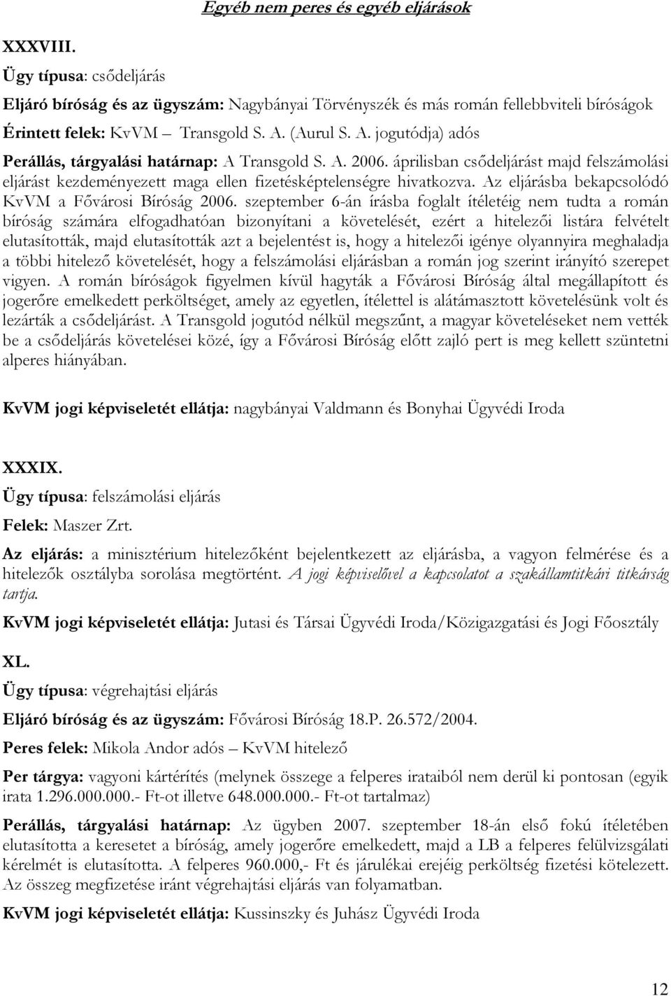 Az eljárásba bekapcsolódó KvVM a Fővárosi Bíróság 2006.