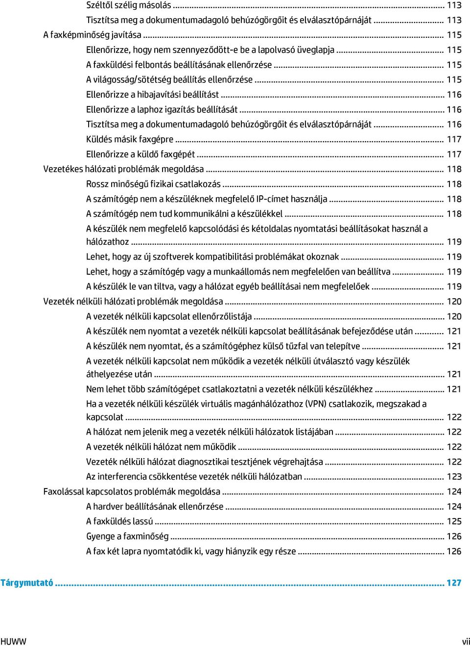 .. 116 Tisztítsa meg a dokumentumadagoló behúzógörgőit és elválasztópárnáját... 116 Küldés másik faxgépre... 117 Ellenőrizze a küldő faxgépét... 117 Vezetékes hálózati problémák megoldása.