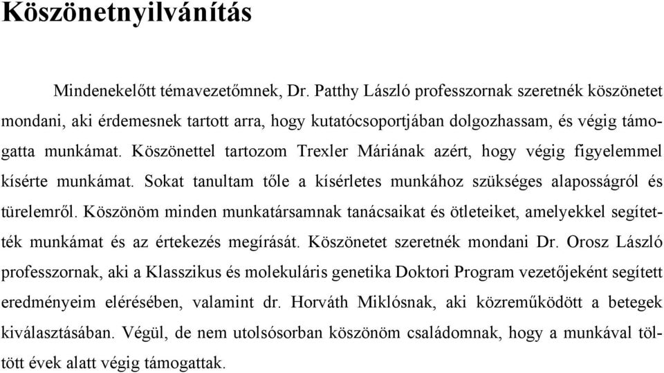 Köszönettel tartozom Trexler Máriának azért, hogy végig figyelemmel kísérte munkámat. Sokat tanultam tőle a kísérletes munkához szükséges alaposságról és türelemről.