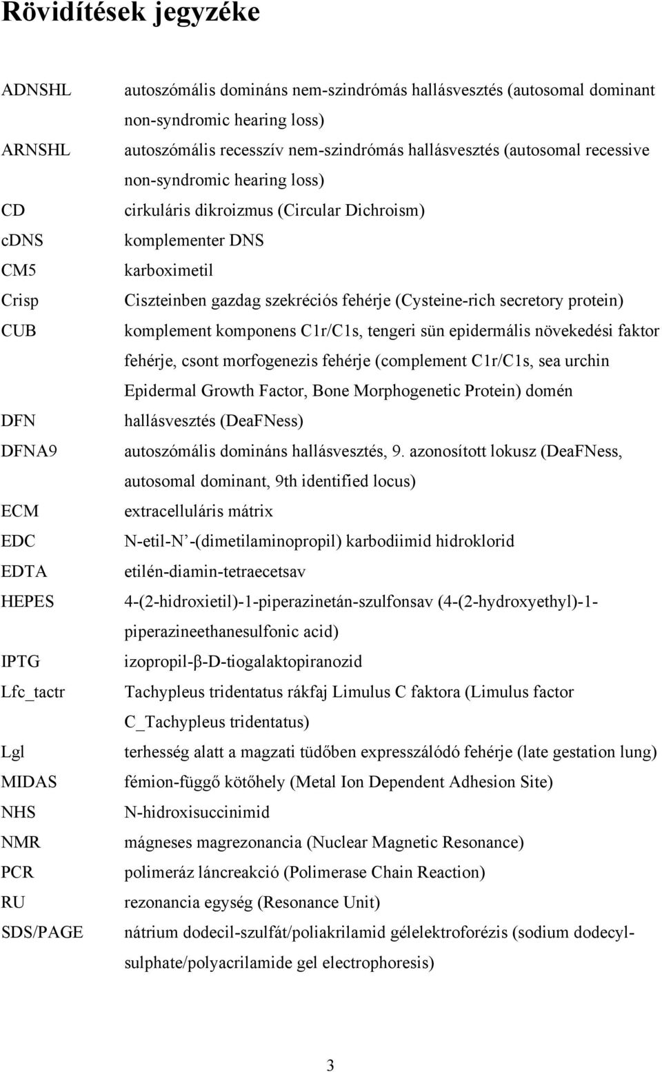 karboximetil Ciszteinben gazdag szekréciós fehérje (Cysteine-rich secretory protein) komplement komponens C1r/C1s, tengeri sün epidermális növekedési faktor fehérje, csont morfogenezis fehérje