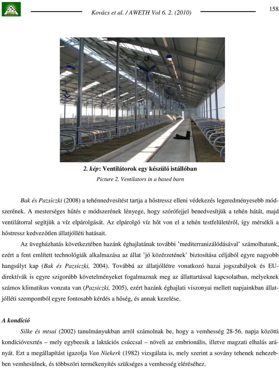 Az elpárolgó víz hıt von el a tehén testfelületérıl, így mérsékli a hıstressz kedvezıtlen állatjólléti hatásait.