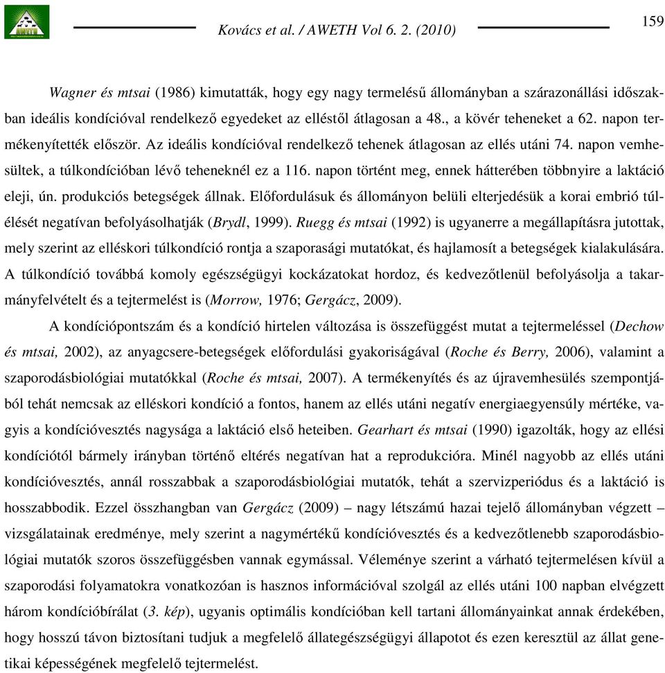 napon történt meg, ennek hátterében többnyire a laktáció eleji, ún. produkciós betegségek állnak.