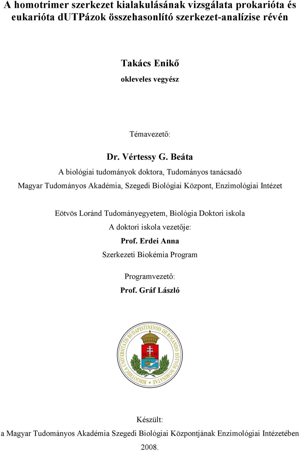 Beáta A biológiai tudományok doktora, Tudományos tanácsadó Magyar Tudományos Akadémia, Szegedi Biológiai Központ, Enzimológiai Intézet Eötvös