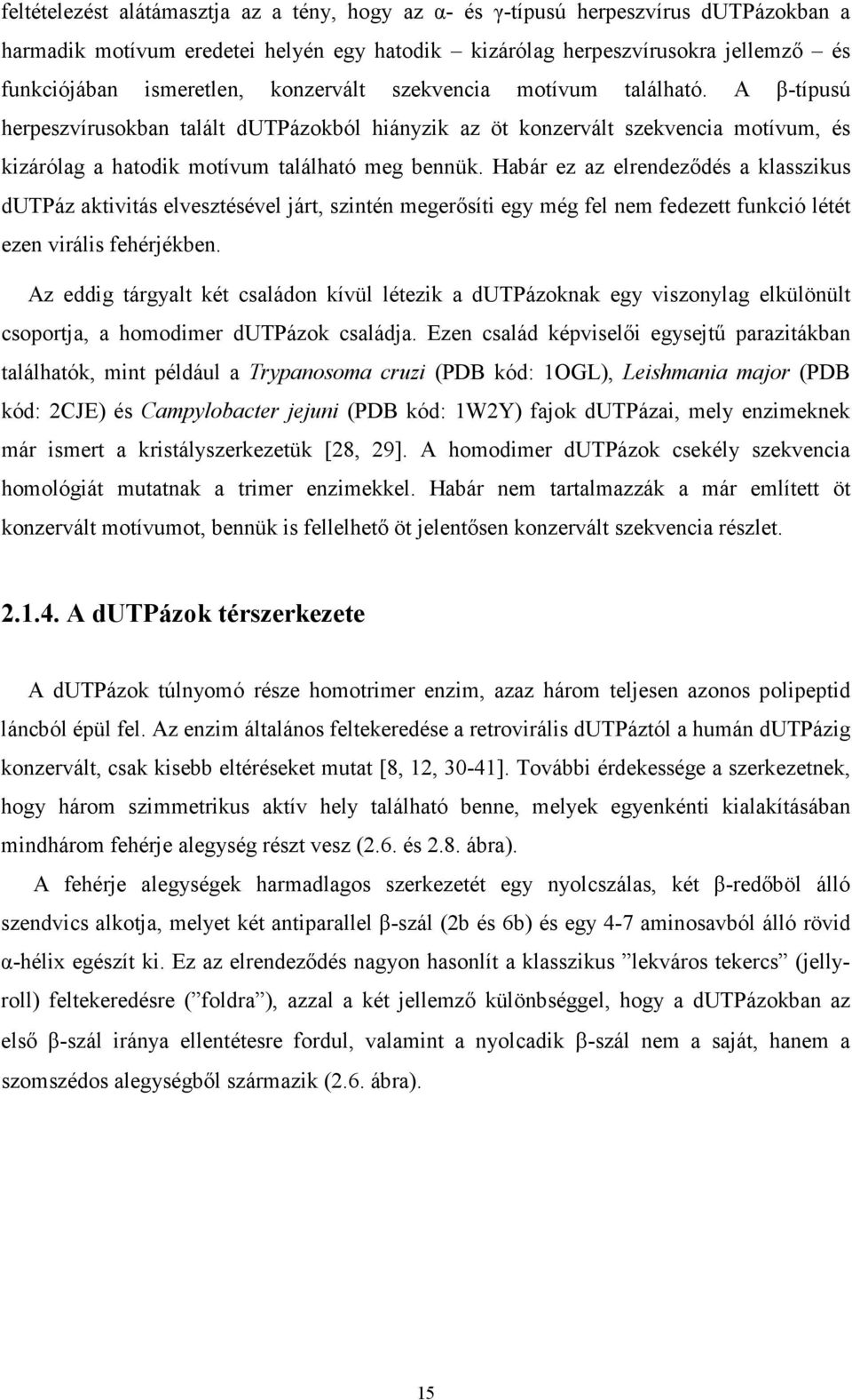 Habár ez az elrendeződés a klasszikus dutpáz aktivitás elvesztésével járt, szintén megerősíti egy még fel nem fedezett funkció létét ezen virális fehérjékben.