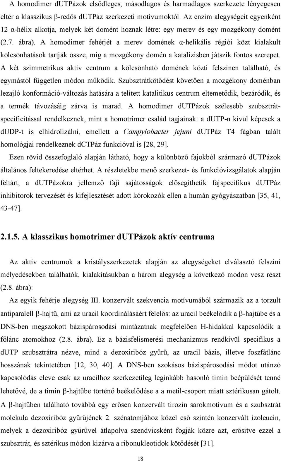 A homodimer fehérjét a merev domének α-helikális régiói közt kialakult kölcsönhatások tartják össze, míg a mozgékony domén a katalízisben játszik fontos szerepet.