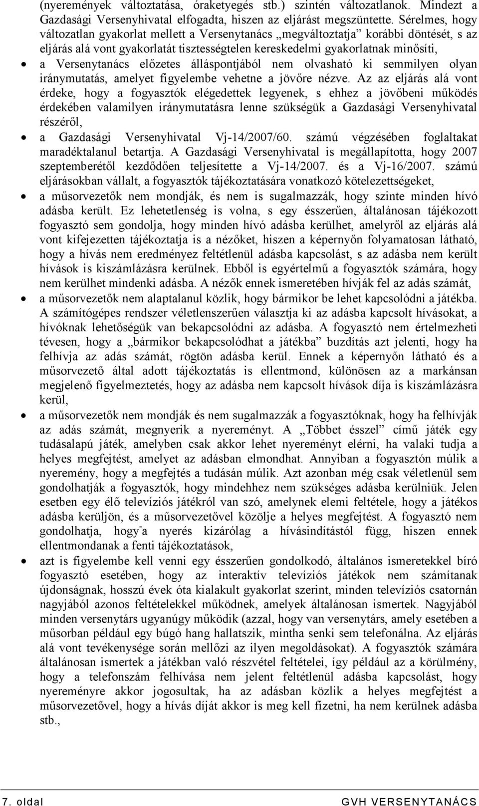 elızetes álláspontjából nem olvasható ki semmilyen olyan iránymutatás, amelyet figyelembe vehetne a jövıre nézve.