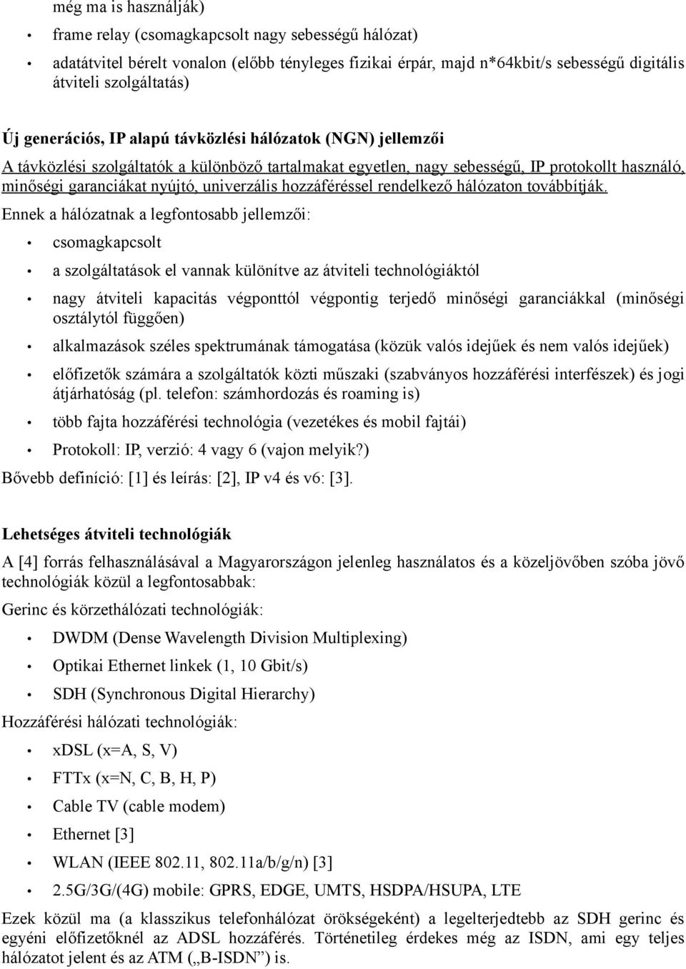 hozzáféréssel rendelkező hálózaton továbbítják.