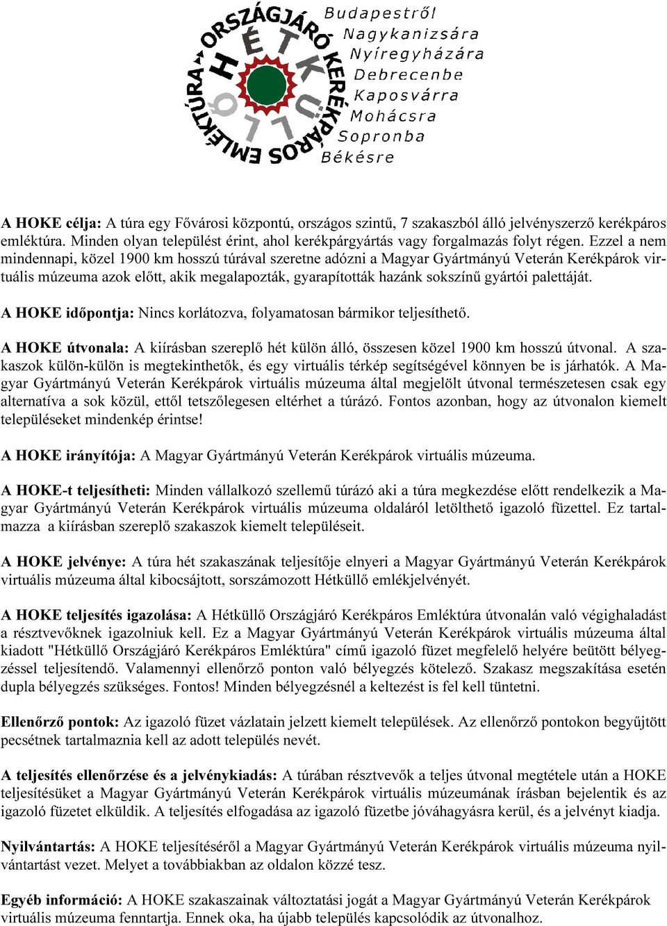 palettáját. A HOKE időpontja: Nincs korlátozva, folyamatosan bármikor teljesíthető. A HOKE útvonala: A kiírásban szereplő hét külön álló, összesen közel 1900 km hosszú útvonal.