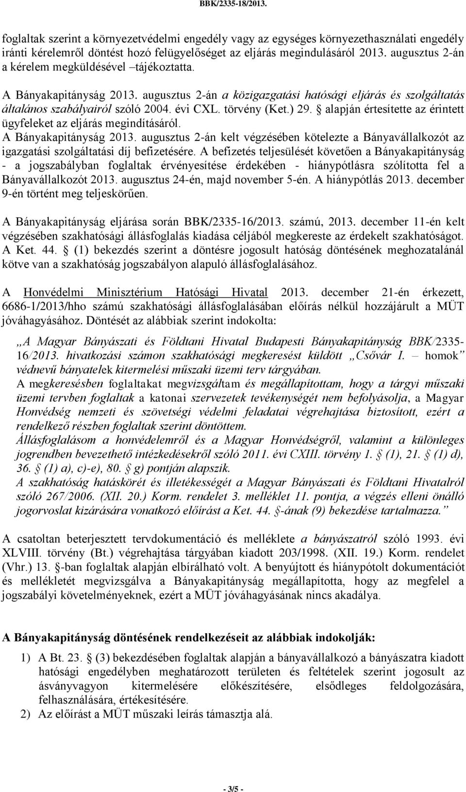) 29. alapján értesítette az érintett ügyfeleket az eljárás megindításáról. A Bányakapitányság 2013.
