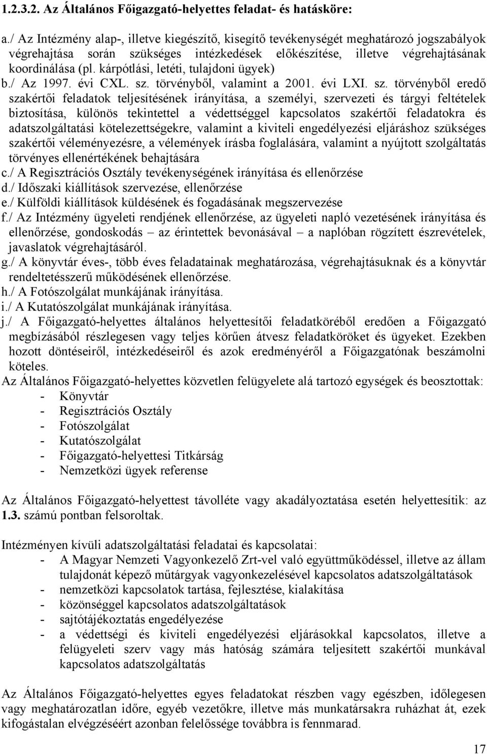 kárpótlási, letéti, tulajdoni ügyek) b./ Az 1997. évi CXL. sz.