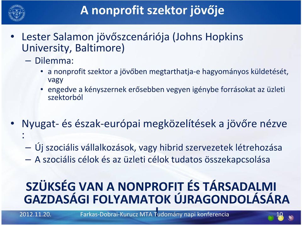 észak-európai megközelítések a jövőre nézve : Új szociális vállalkozások, vagy hibrid szervezetek létrehozása A szociális célok és az üzleti