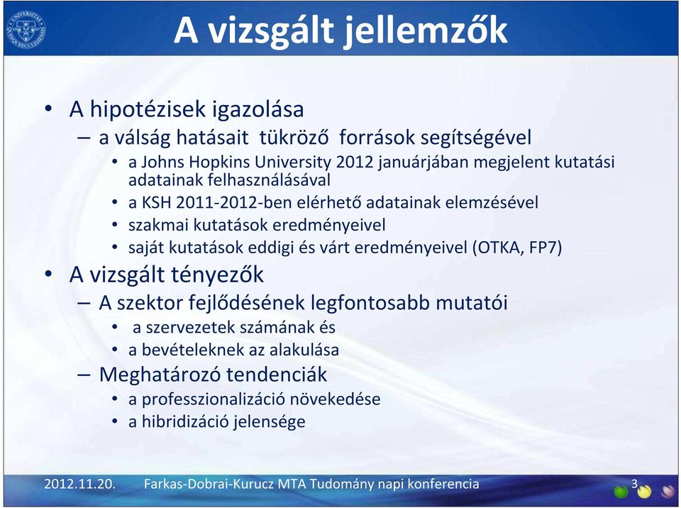 várt eredményeivel (OTKA, FP7) A vizsgált tényezők A szektor fejlődésének legfontosabb mutatói a szervezetek számának és a bevételeknek az