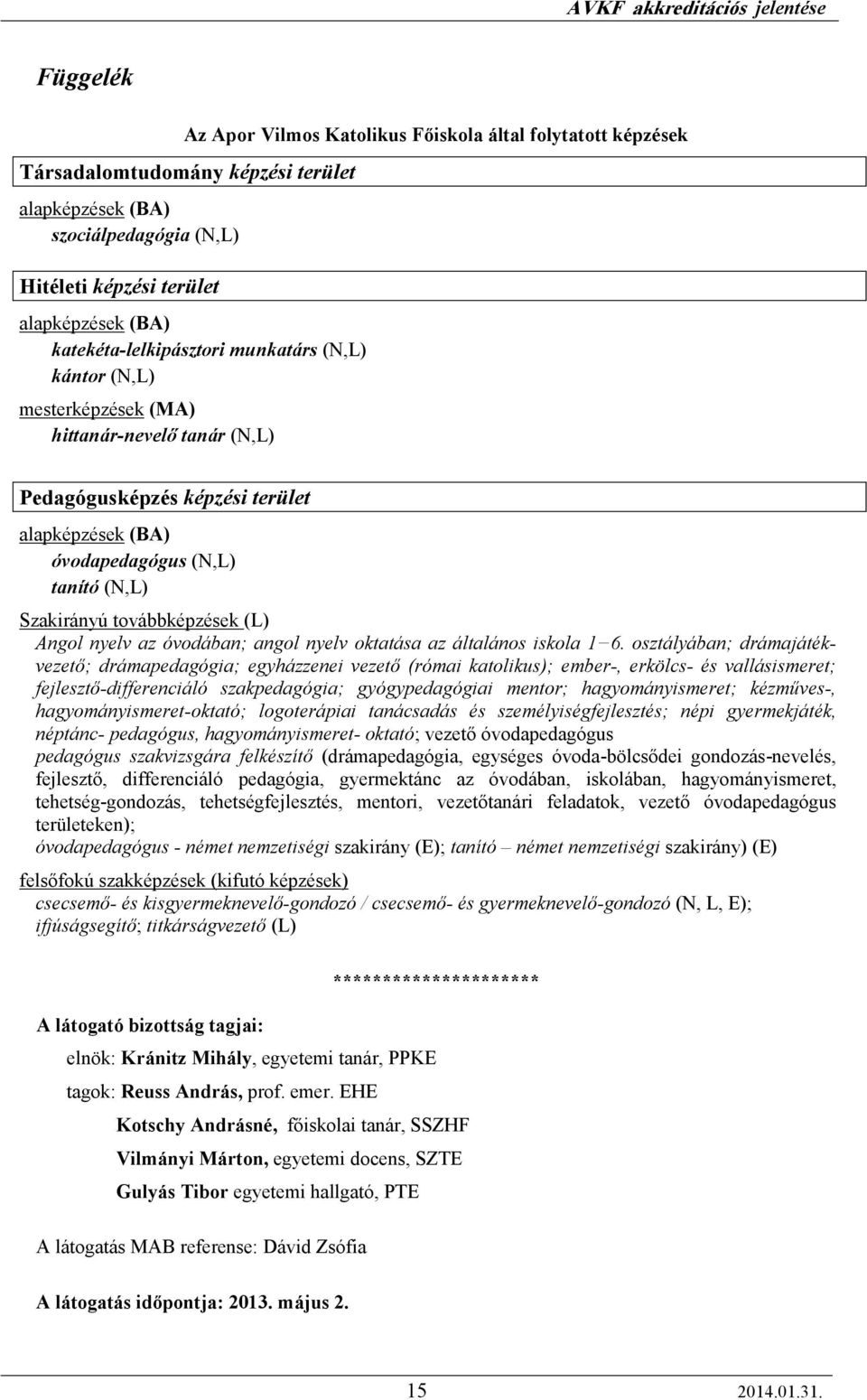 továbbképzések (L) Angol nyelv az óvodában; angol nyelv oktatása az általános iskola 1 6.