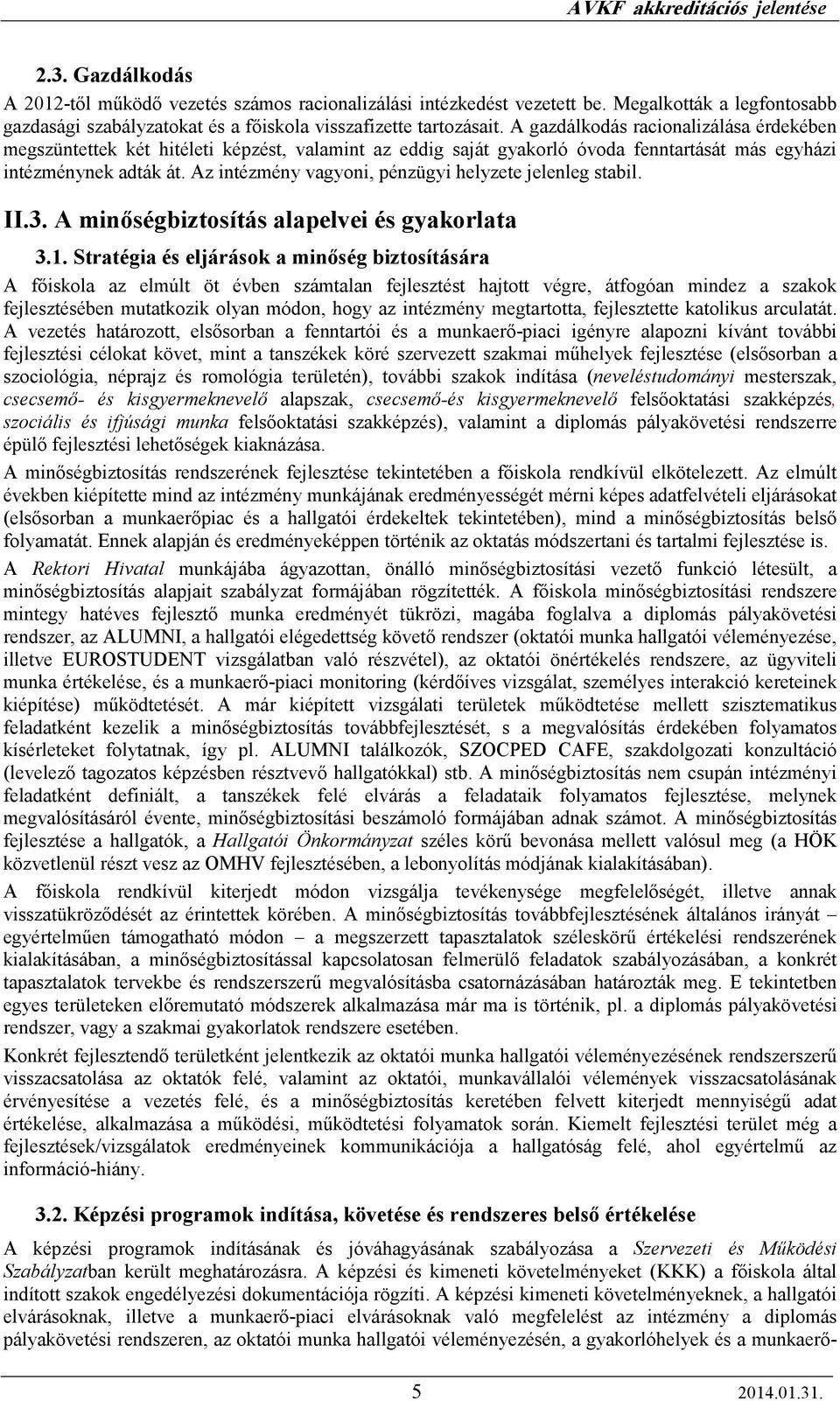Az intézmény vagyoni, pénzügyi helyzete jelenleg stabil. II.3. A minıségbiztosítás alapelvei és gyakorlata 3.1.