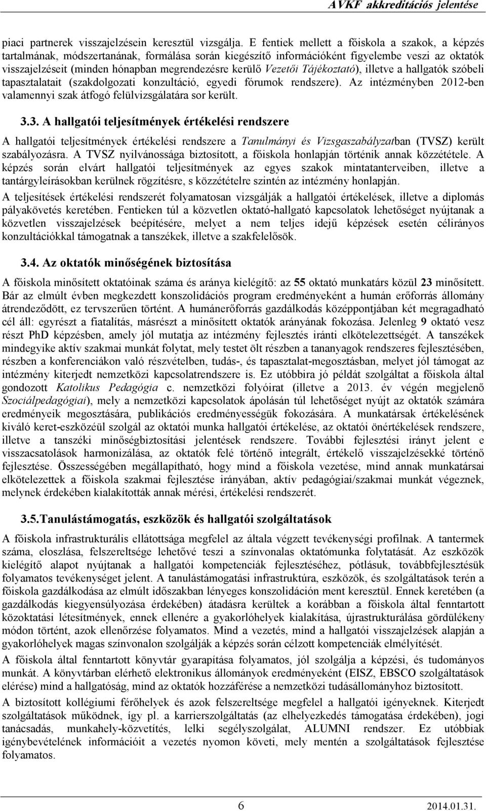 kerülı Vezetıi Tájékoztató), illetve a hallgatók szóbeli tapasztalatait (szakdolgozati konzultáció, egyedi fórumok rendszere).