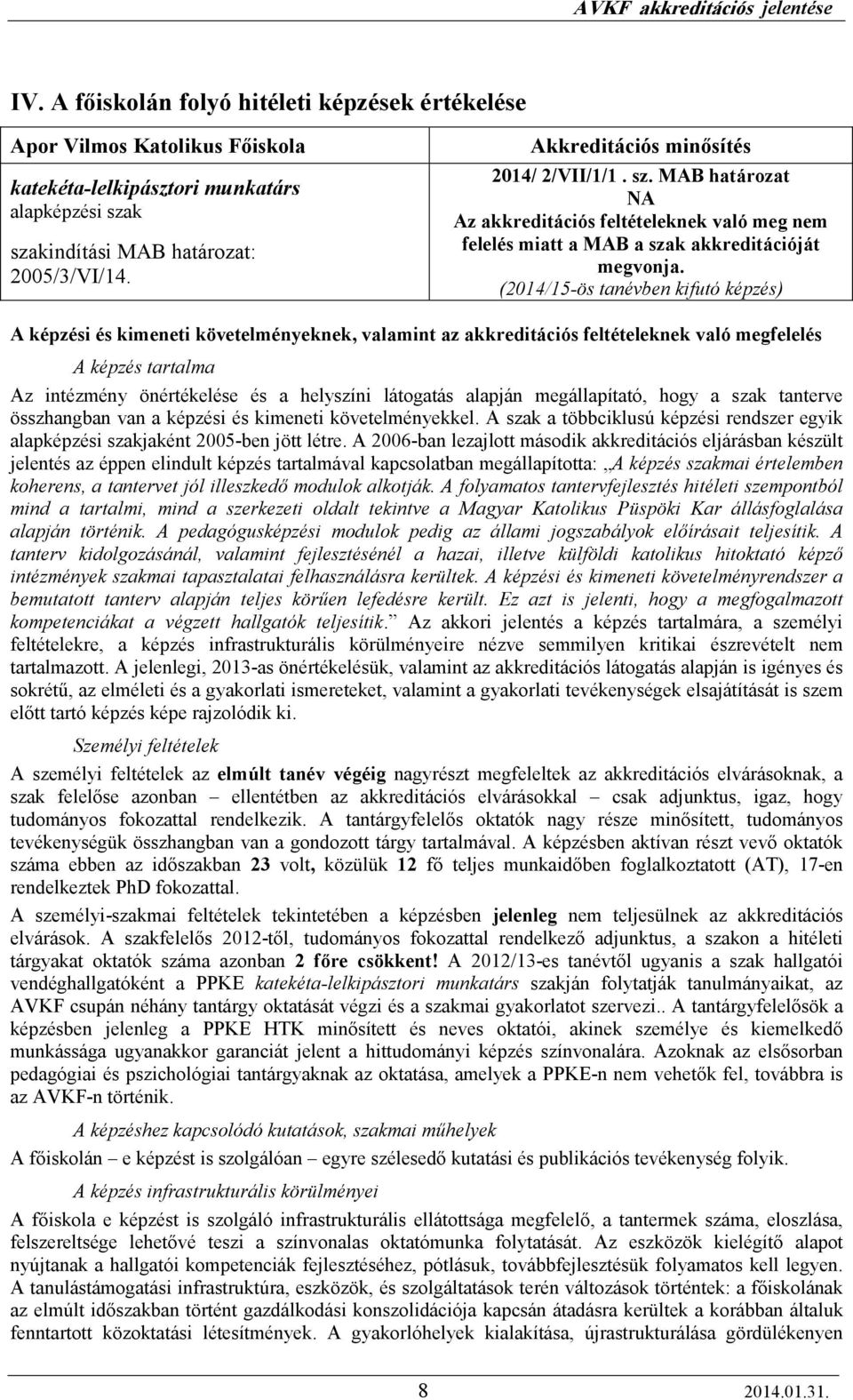 (2014/15-ös tanévben kifutó képzés) A képzési és kimeneti követelményeknek, valamint az akkreditációs feltételeknek való megfelelés A képzés tartalma Az intézmény önértékelése és a helyszíni