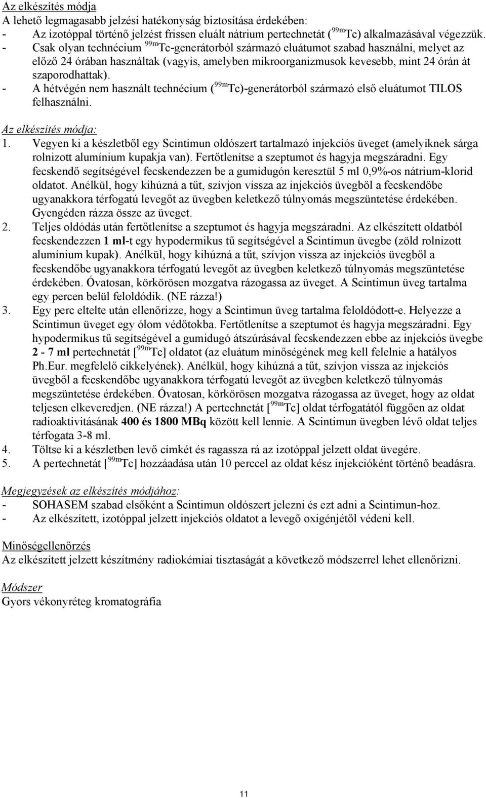 - A hétvégén nem használt technécium ( 99m Tc)-generátorból származó első eluátumot TILOS felhasználni. Az elkészítés módja: 1.