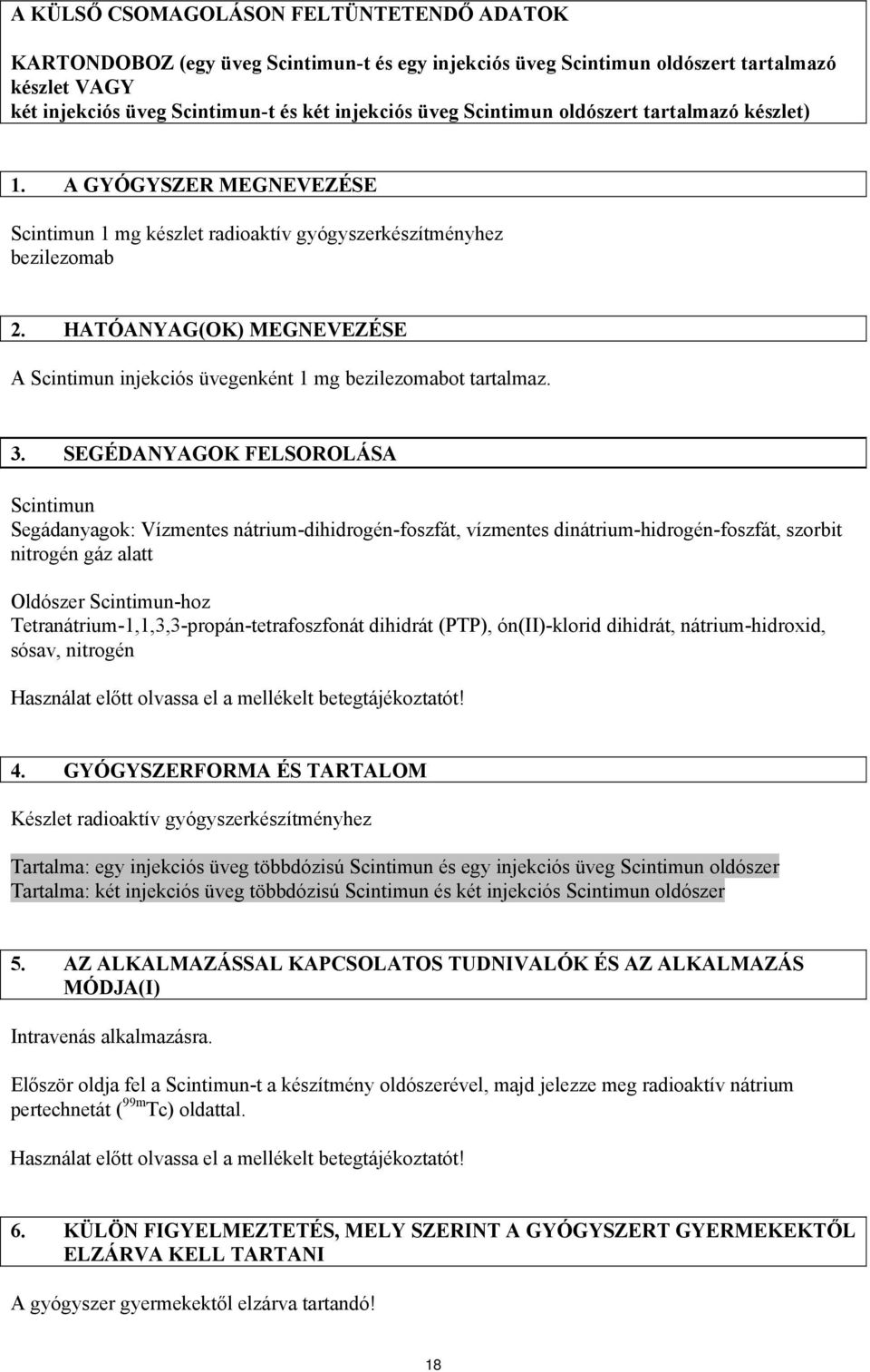HATÓANYAG(OK) MEGNEVEZÉSE A Scintimun injekciós üvegenként 1 mg bezilezomabot tartalmaz. 3.