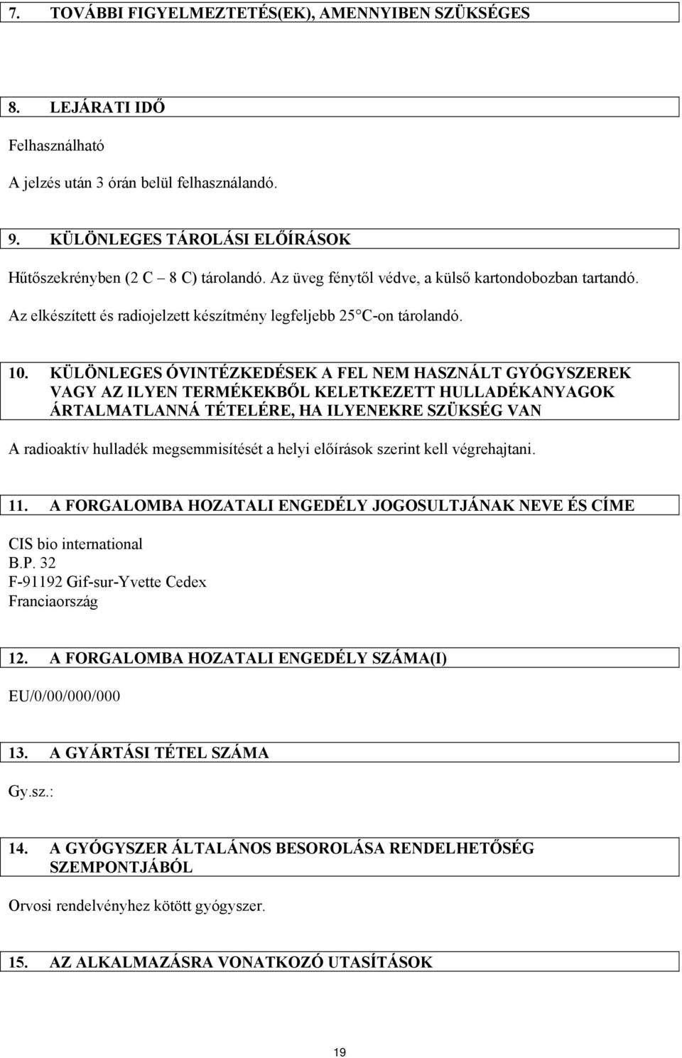 KÜLÖNLEGES ÓVINTÉZKEDÉSEK A FEL NEM HASZNÁLT GYÓGYSZEREK VAGY AZ ILYEN TERMÉKEKBŐL KELETKEZETT HULLADÉKANYAGOK ÁRTALMATLANNÁ TÉTELÉRE, HA ILYENEKRE SZÜKSÉG VAN A radioaktív hulladék megsemmisítését a