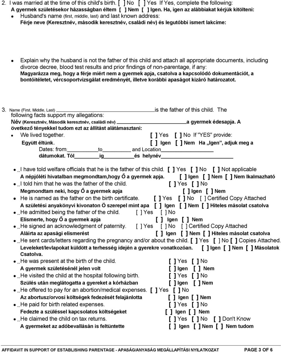 the husband is not the father of this child and attach all appropriate documents, including divorce decree, blood test results and prior findings of non-parentage, if any: Magyarázza meg, hogy a