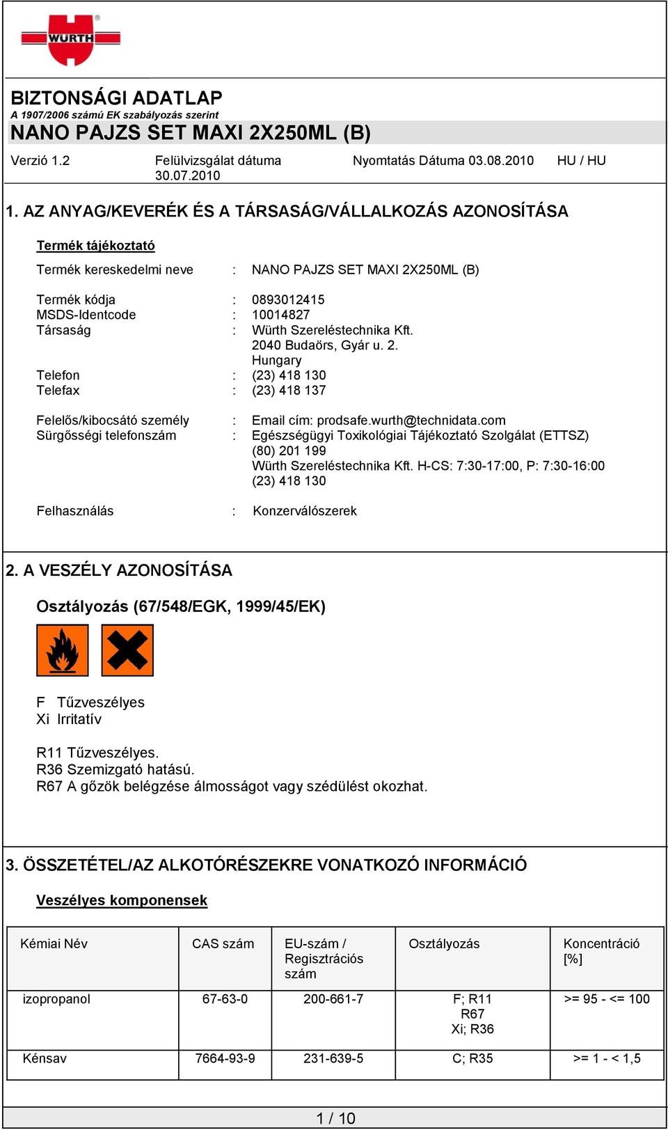 com Sürgősségi telefonszám : Egészségügyi Toxikológiai Tájékoztató Szolgálat (ETTSZ) (80) 201 199 Würth Szereléstechnika Kft.