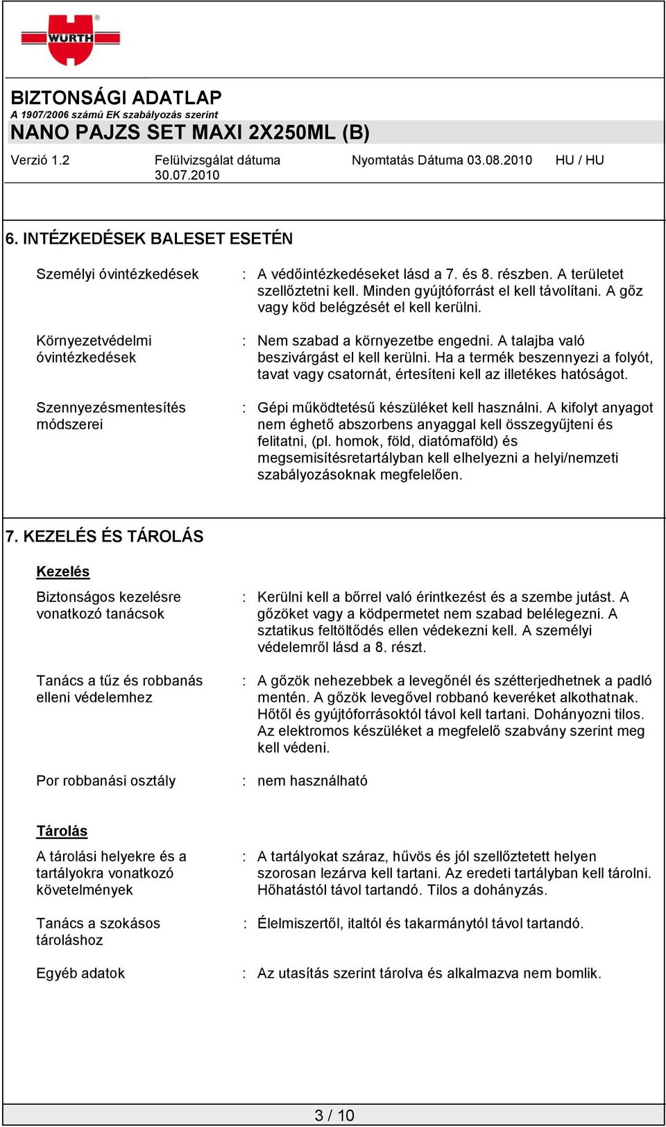 Ha a termék beszennyezi a folyót, tavat vagy csatornát, értesíteni kell az illetékes hatóságot. : Gépi működtetésű készüléket kell használni.