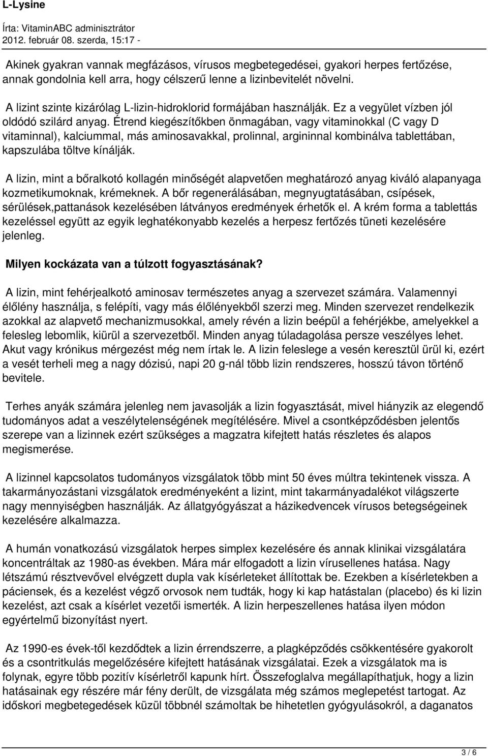 Étrend kiegészítőkben önmagában, vagy vitaminokkal (C vagy D vitaminnal), kalciummal, más aminosavakkal, prolinnal, argininnal kombinálva tablettában, kapszulába töltve kínálják.