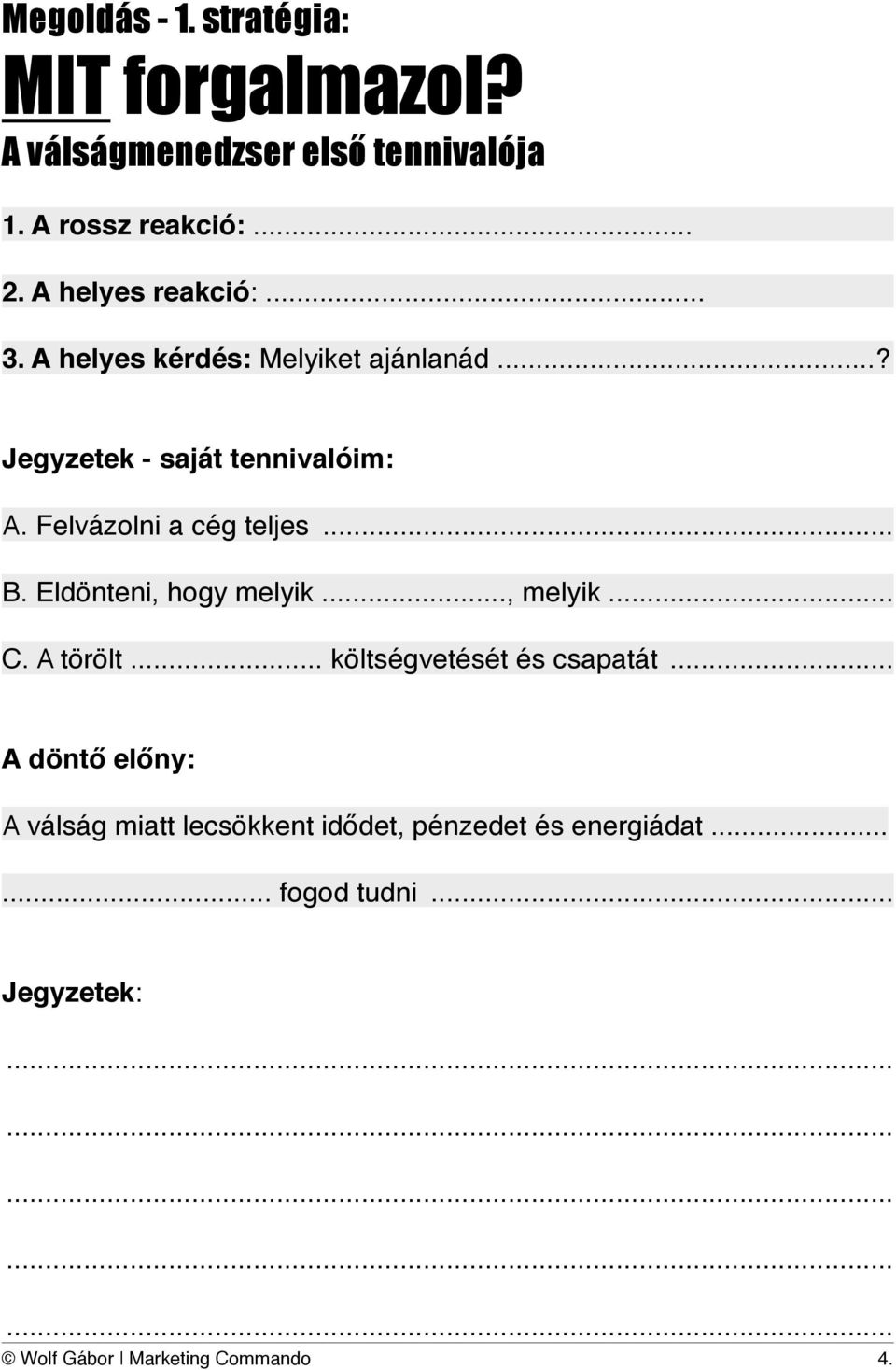 Felvázolni a cég teljes "... B. Eldönteni, hogy melyik..., melyik "... C. A törölt... költségvetését és csapatát ".