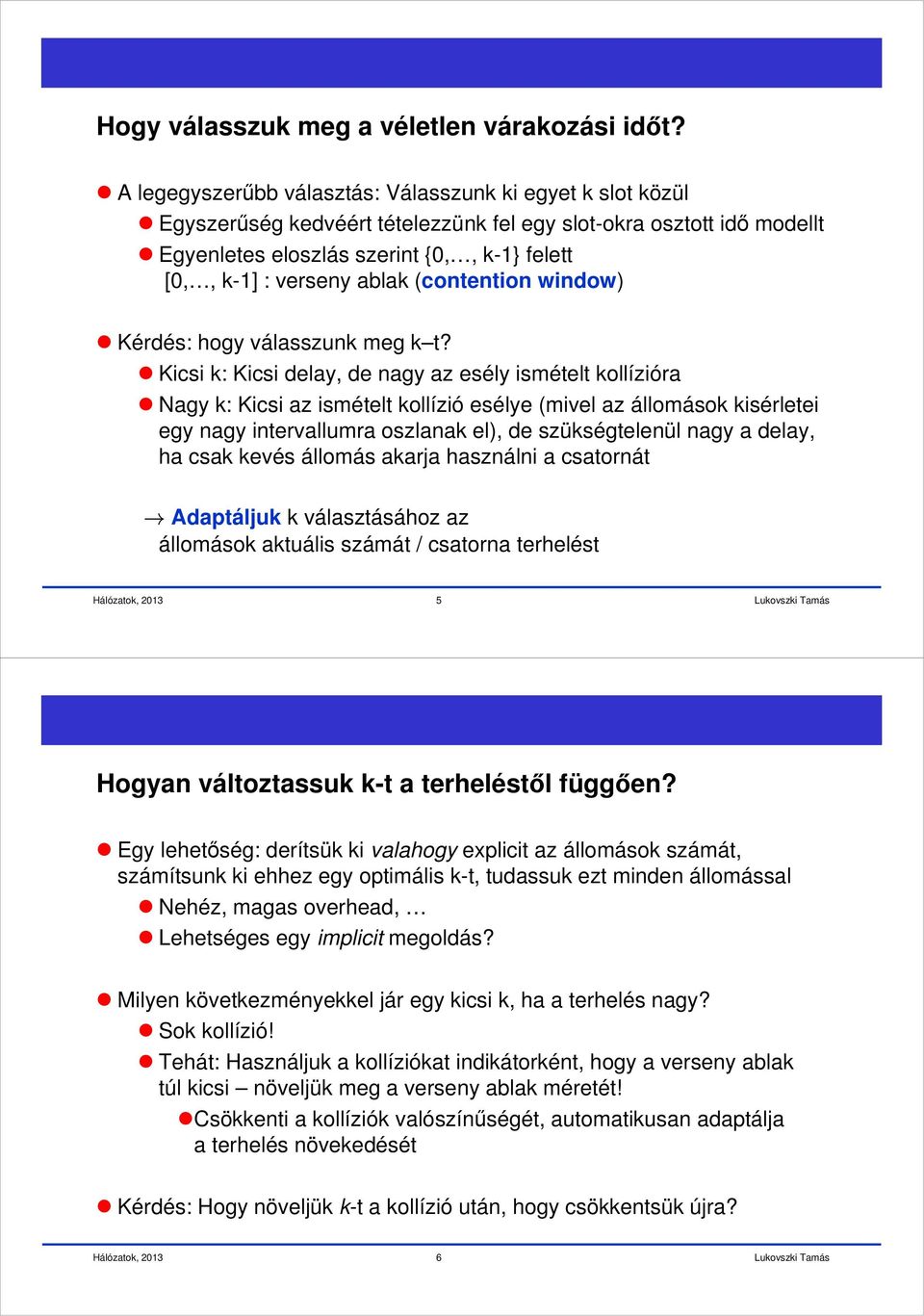 (contention window) Kérdés: hogy válasszunk meg k t?