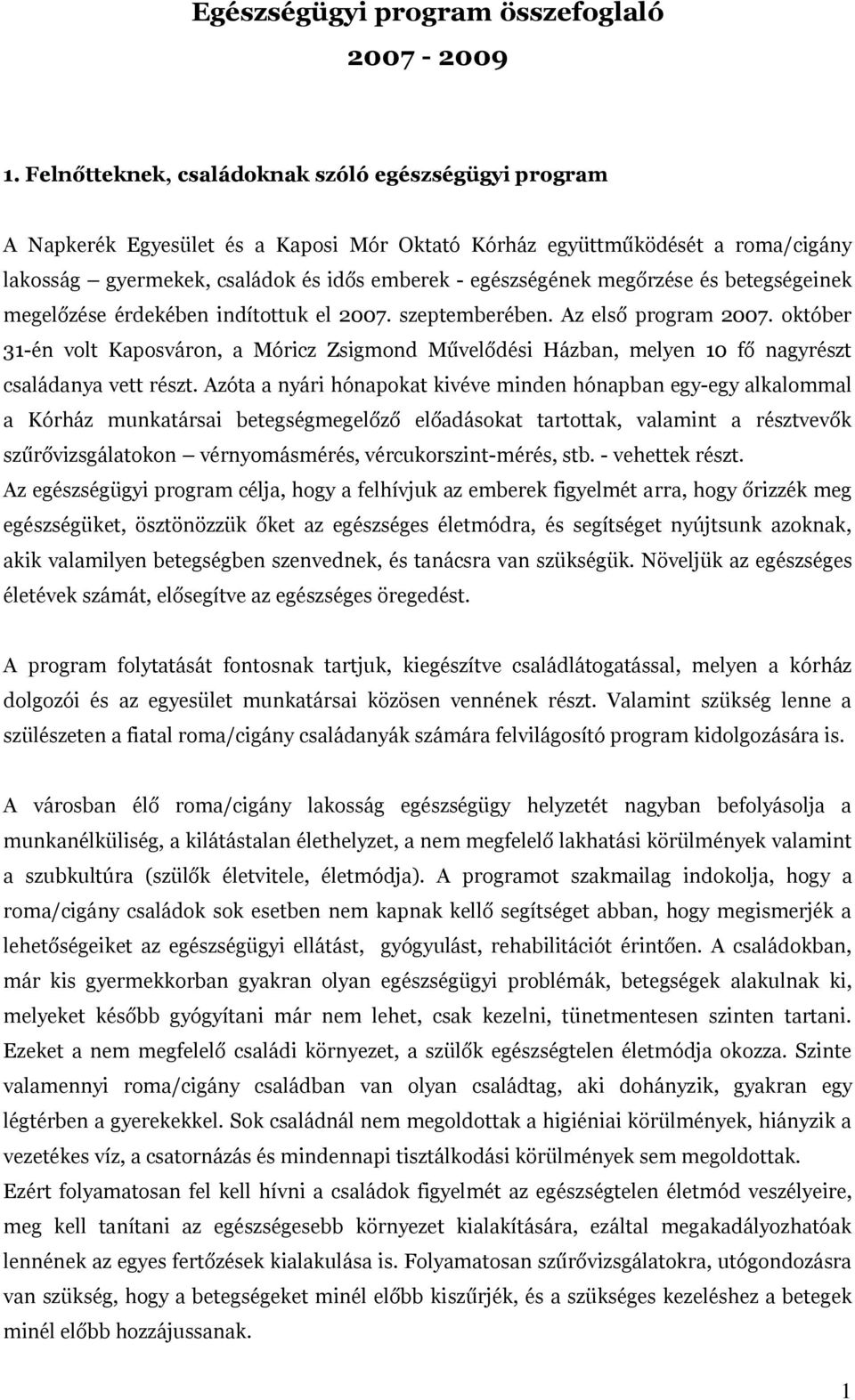 megőrzése és betegségeinek megelőzése érdekében indítottuk el 2007. szeptemberében. Az első program 2007.