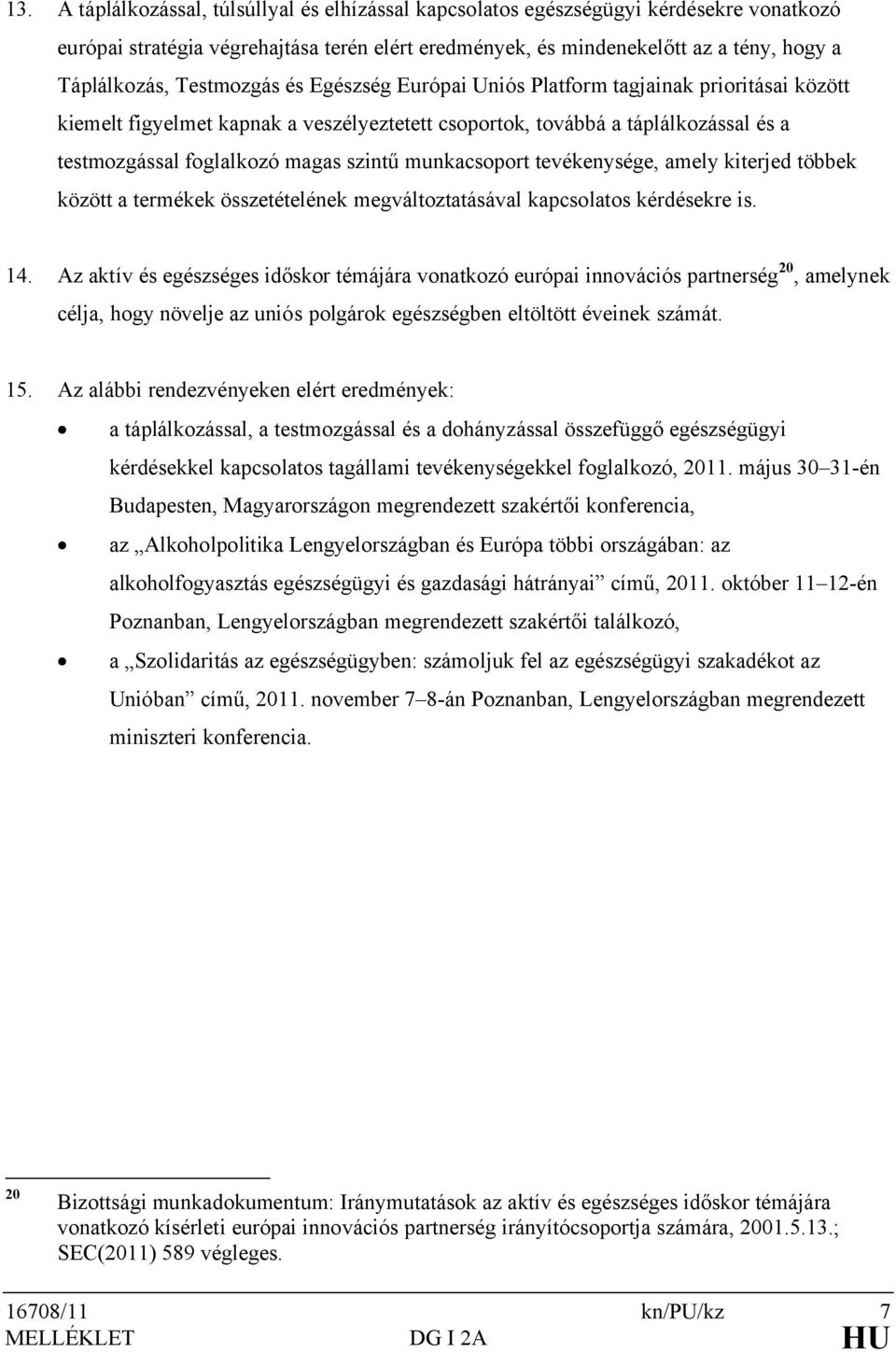 munkacsoport tevékenysége, amely kiterjed többek között a termékek összetételének megváltoztatásával kapcsolatos kérdésekre is. 14.