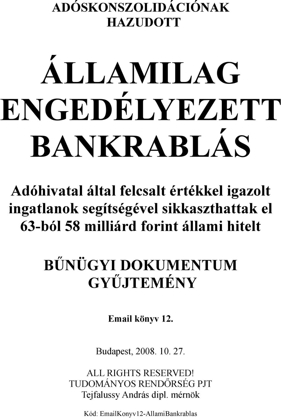 hitelt BŰNÜGYI DOKUMENTUM GYŰJTEMÉNY Email könyv 12. Budapest, 2008. 10. 27.
