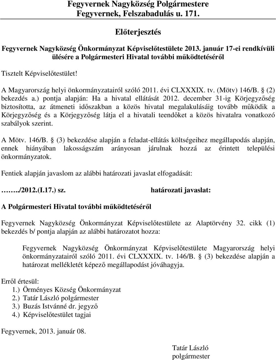 (2) bekezdés a.) pontja alapján: Ha a hivatal ellátását 2012.