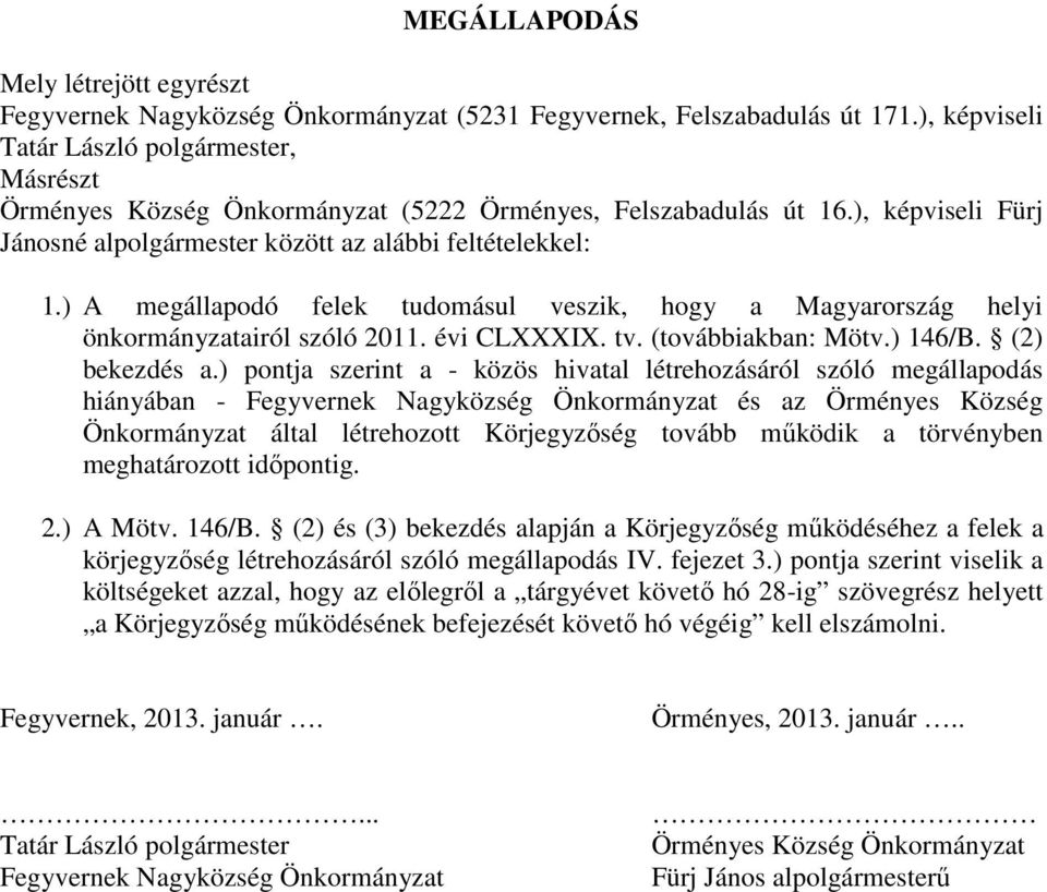 ) A megállapodó felek tudomásul veszik, hogy a Magyarország helyi önkormányzatairól szóló 2011. évi CLXXXIX. tv. (továbbiakban: Mötv.) 146/B. (2) bekezdés a.
