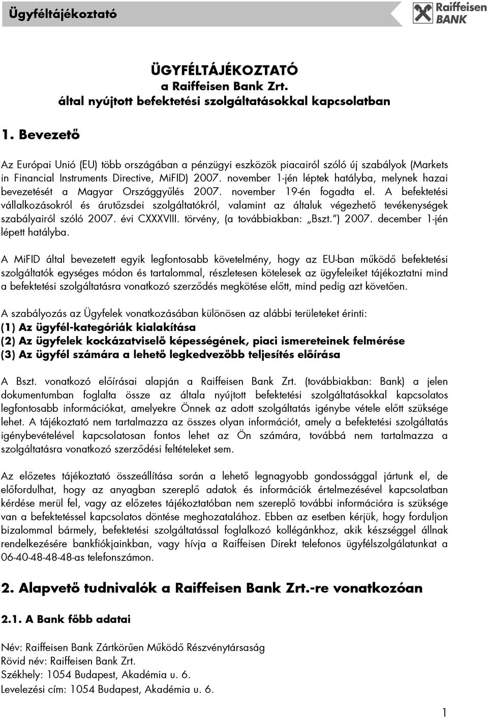 november 1-jén léptek hatályba, melynek hazai bevezetését a Magyar Országgyűlés 2007. november 19-én fogadta el.