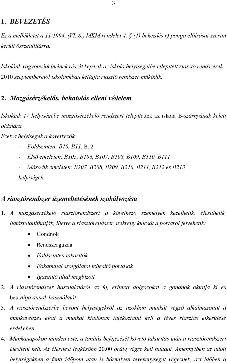 10 szeptemberétől iskolánkban kétfajta riasztó rendszer működik. 2.