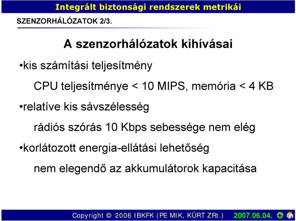 teljesítménye < 10 MIPS, memória < 4 KB relatíve kis sávszélesség