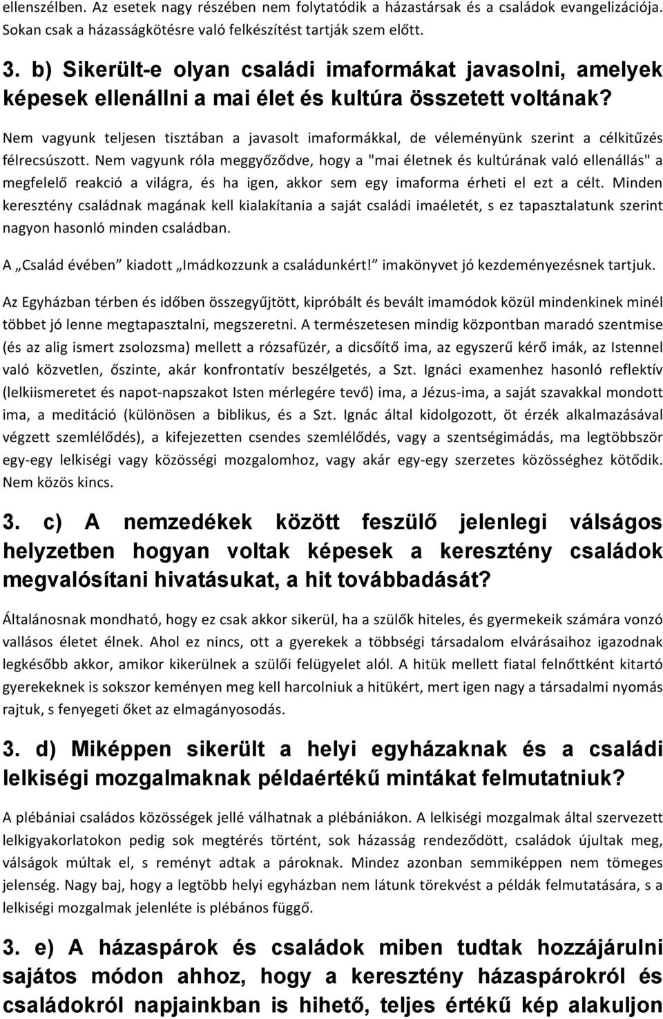 Nem vagyunk teljesen tisztában a javasolt imaformákkal, de véleményünk szerint a célkitűzés félrecsúszott.