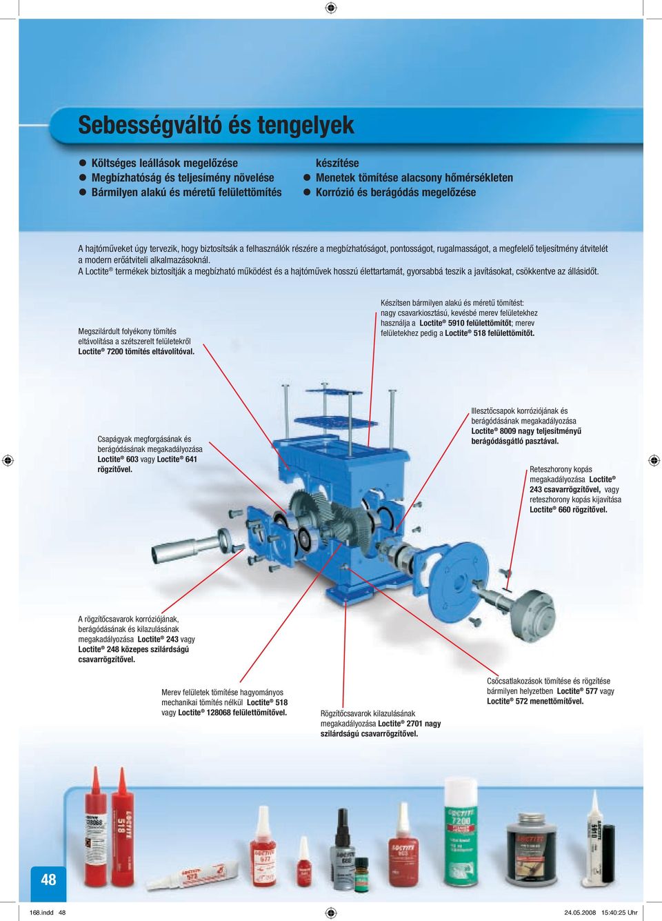 erőátviteli alkalmazásoknál. A Loctite termékek biztosítják a megbízható működést és a hajtóművek hosszú élettartamát, gyorsabbá teszik a javításokat, csökkentve az állásidőt.
