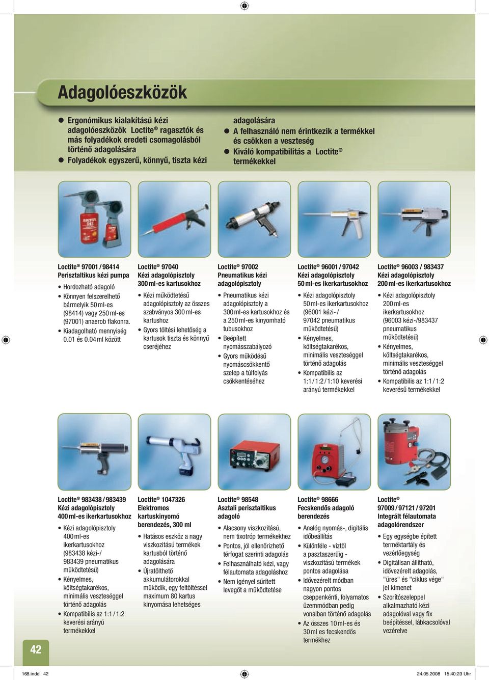 bármelyik 50 ml-es (98414) vagy 250 ml-es (97001) anaerob flakonra. Kiadagolható mennyiség 0.01 és 0.