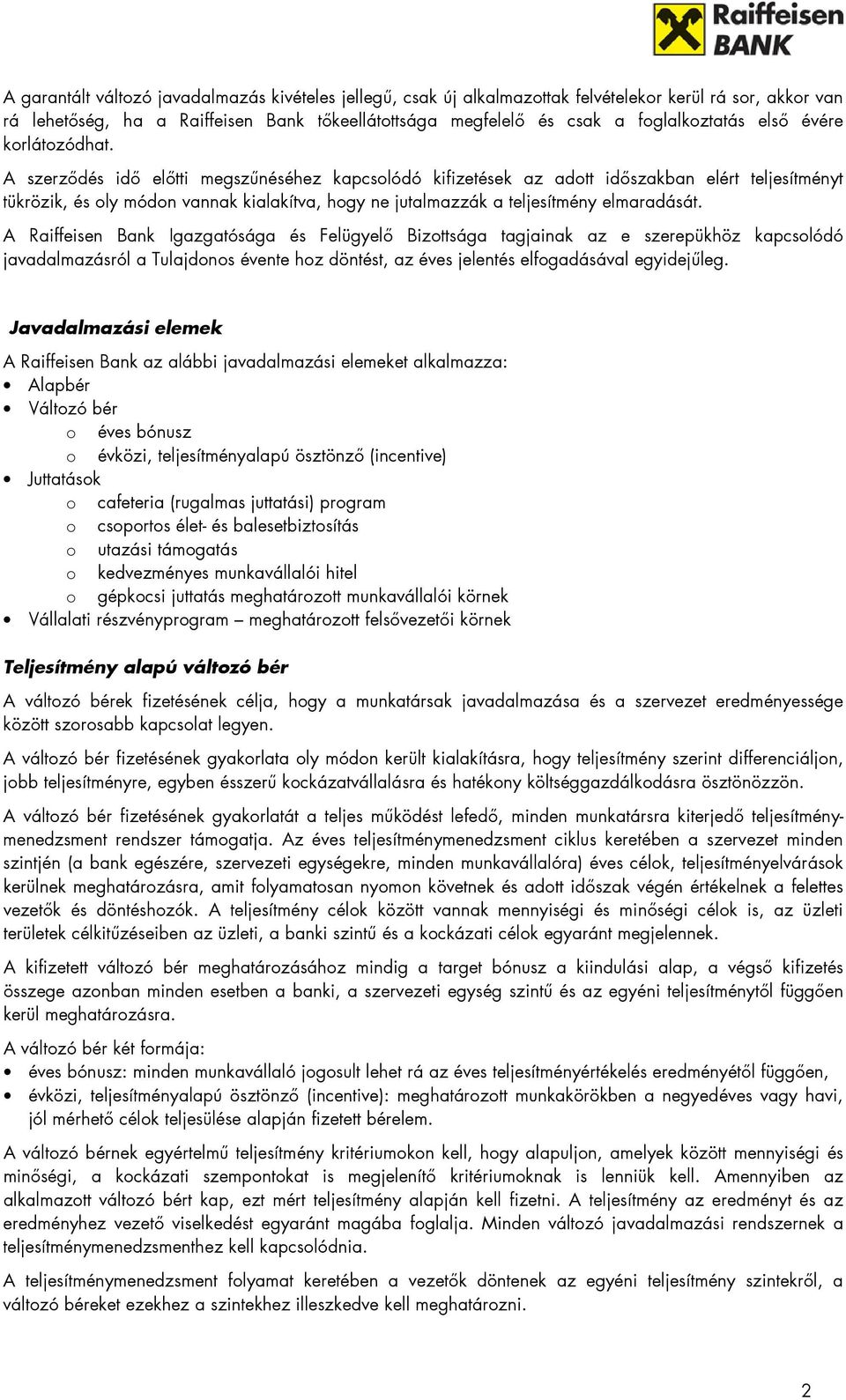 A szerzıdés idı elıtti megszőnéséhez kapcsolódó kifizetések az adott idıszakban elért teljesítményt tükrözik, és oly módon vannak kialakítva, hogy ne jutalmazzák a teljesítmény elmaradását.