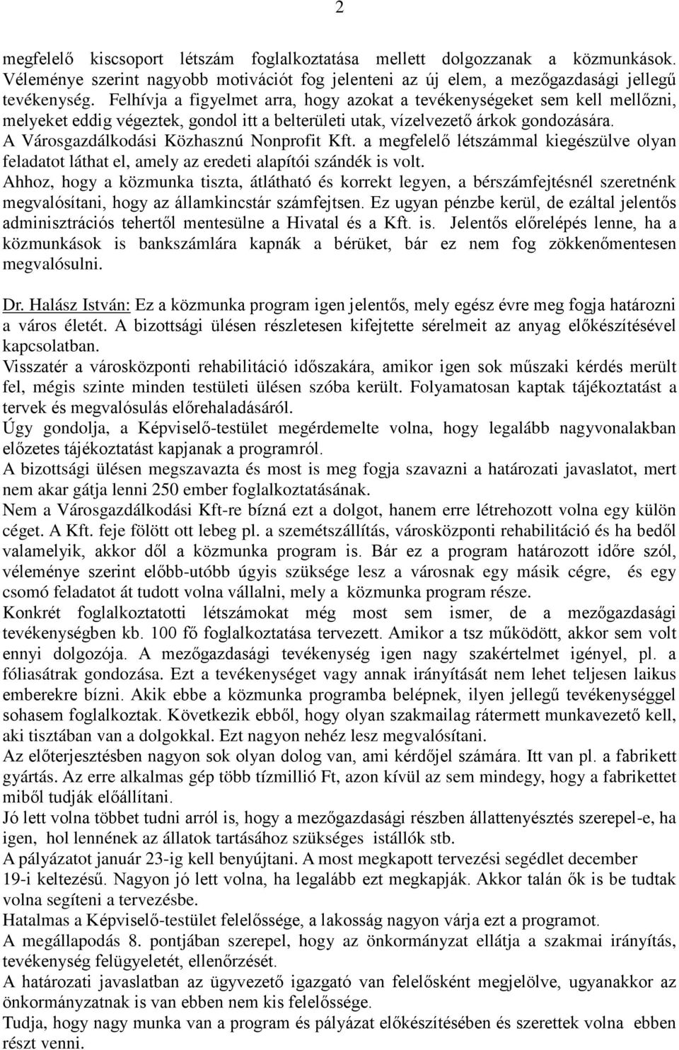 A Városgazdálkodási Közhasznú Nonprofit Kft. a megfelelő létszámmal kiegészülve olyan feladatot láthat el, amely az eredeti alapítói szándék is volt.