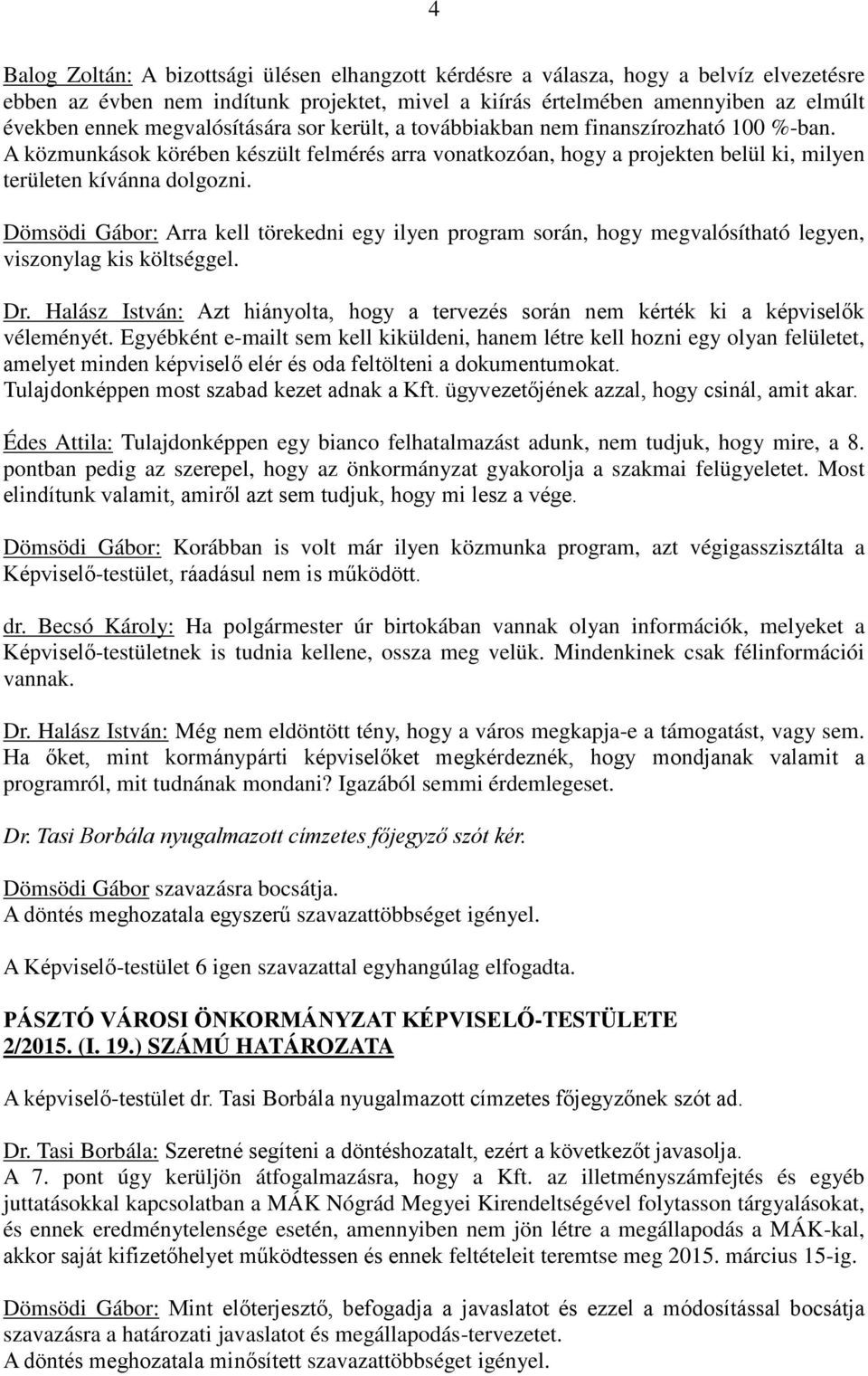 Dömsödi Gábor: Arra kell törekedni egy ilyen program során, hogy megvalósítható legyen, viszonylag kis költséggel. Dr.